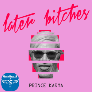 دانلود آهنگ جدید The Prince Karma به نام Later Bitches