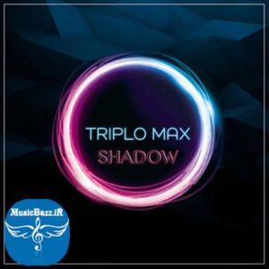 دانلود آهنگ جدید Triplo Max به نام Shadow