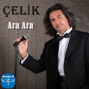 دانلود آهنگ جدید Celik بنام Ara Ara با کیفیت بالا