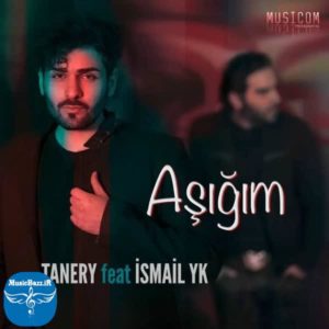 دانلود آهنگ جدید Tanery بنام Asigim Ft Ismail YK با کیفیت بالا