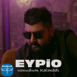 دانلود آهنگ جدید Eypio بنام Umudum Kalmadi با کیفیت بالا