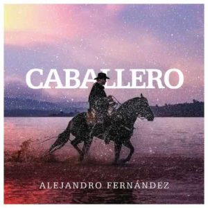 دانلود آهنگ خارجی Alejandro Fernndez به نام Caballero