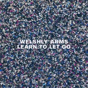 دانلود آهنگ خارجی Welshly Arms به نام Learn To Let Go