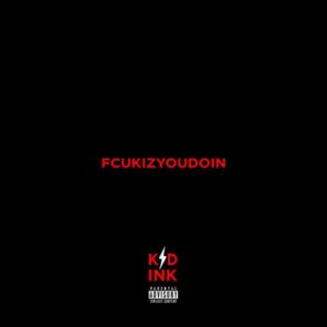 دانلود آهنگ Kid Ink به نام FCUKIZYOUDOIN