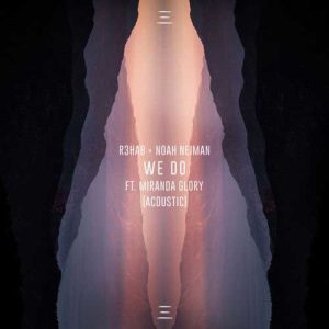 دانلود آهنگ R3HAB And Noah Neiman And Miranda Glory به نام We Do Acoustic