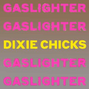 دانلود آهنگ Dixie Chicks به نام Gaslighter
