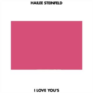دانلود آهنگ Hailee Steinfeld به نام I Love Yous