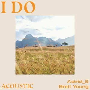 دانلود آهنگ Astrid S And Brett Young به نام I Do Acoustic